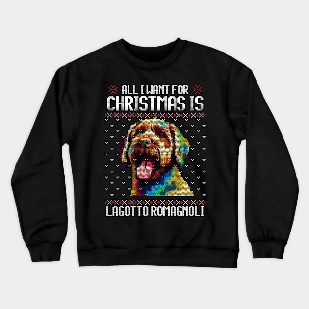 All I Want for Christmas is Lagotto Romagnolo - Christmas Gift for Dog Lover Crewneck Sweatshirt by Ugly Christmas Sweater Gift